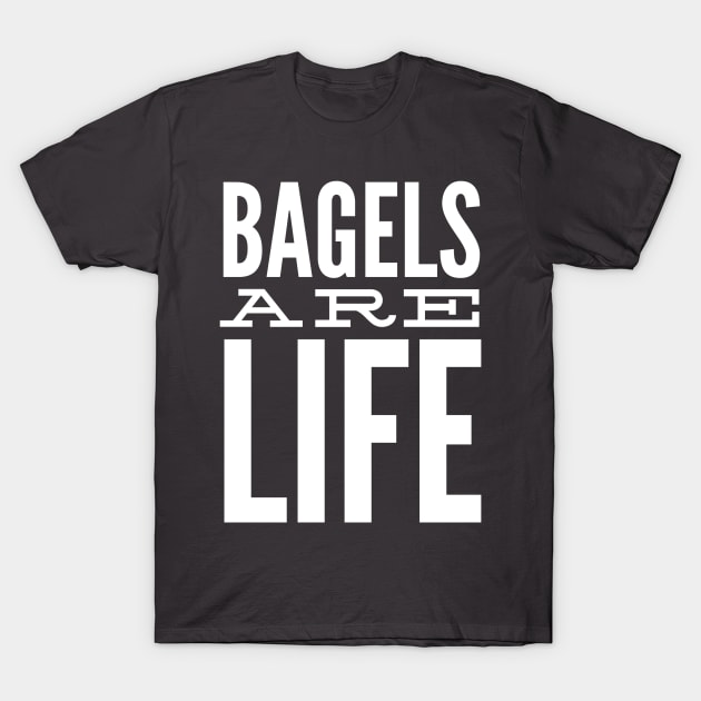 Bagels Are Life T-Shirt by GrayDaiser